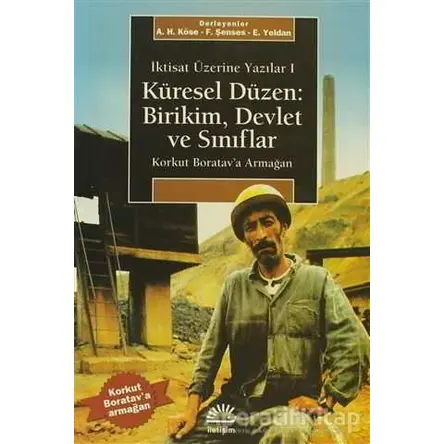 Korkut Boratav’a Armağan Küresel Düzen: Birikim, Devlet ve Sınıflar - Derleme - İletişim Yayınevi