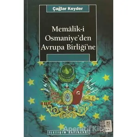 Memalik-i Osmaniye’den Avrupa Birliğine - Çağlar Keyder - İletişim Yayınevi
