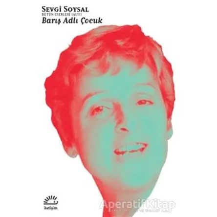 Barış Adlı Çocuk - Sevgi Soysal - İletişim Yayınevi
