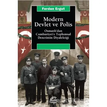 Modern Devlet ve Polis - Ferdan Ergut - İletişim Yayınevi