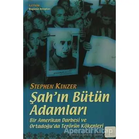 Şah’ın Bütün Adamları - Stephen Kinzer - İletişim Yayınevi