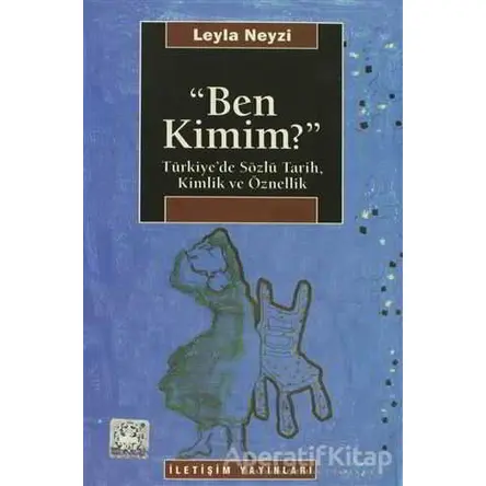Ben Kimim? - Leyla Neyzi - İletişim Yayınevi