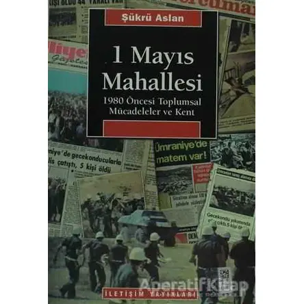 1 Mayıs Mahallesi - Şükrü Aslan - İletişim Yayınevi