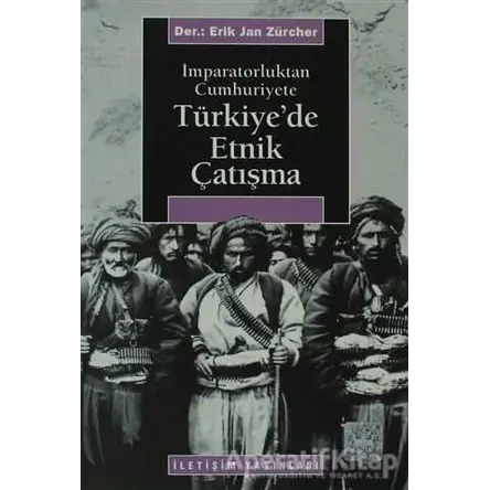 Türkiye’de Etnik Çatışma - Erik Jan Zürcher - İletişim Yayınevi