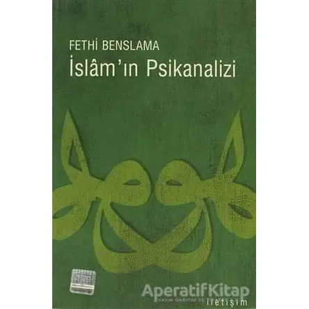 İslam’ın Psikanalizi - Fethi Benslama - İletişim Yayınevi