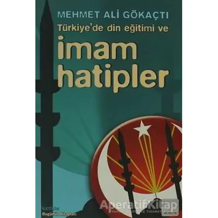 Türkiye’de Din Eğitimi ve İmam Hatipler - Mehmet Ali Gökaçtı - İletişim Yayınevi