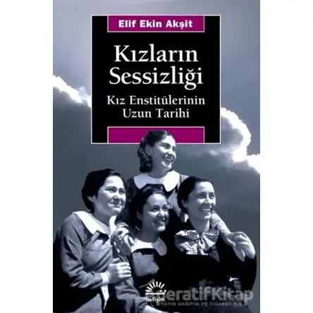Kızların Sessizliği - Elif Ekin Akşit - İletişim Yayınevi