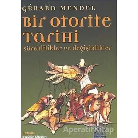 Bir Otorite Tarihi - Gerard Mendel - İletişim Yayınevi