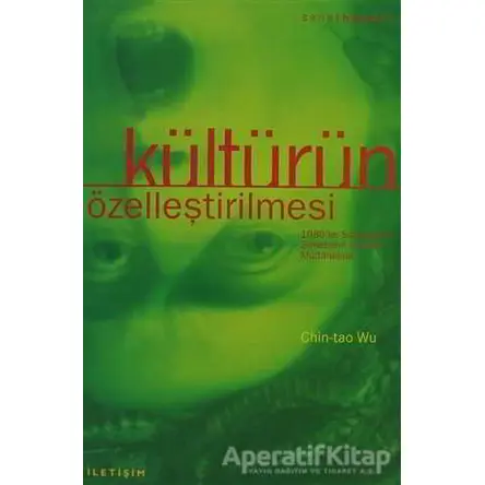 Kültürün Özelleştirilmesi - Chin-Tao Wu - İletişim Yayınevi