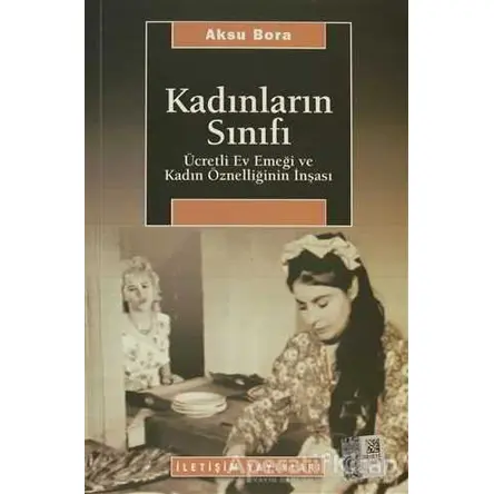 Kadınların Sınıfı - Aksu Bora - İletişim Yayınevi