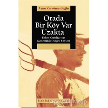 Orada Bir Köy Var Uzakta - Asım Karaömerlioğlu - İletişim Yayınevi
