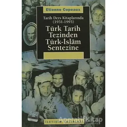 Türk Tarih Tezinden Türk-İslam Sentezine - Etienne CopeauX - İletişim Yayınevi