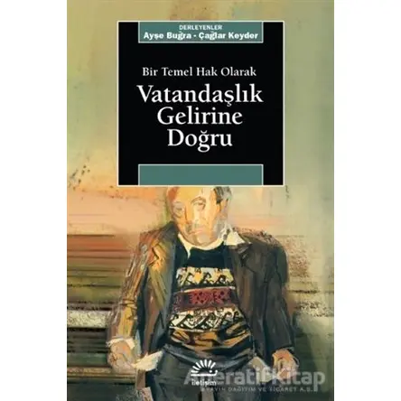 Bir Temel Hak Olarak Vatandaşlık Gelirine Doğru - Ayşe Buğra - İletişim Yayınevi