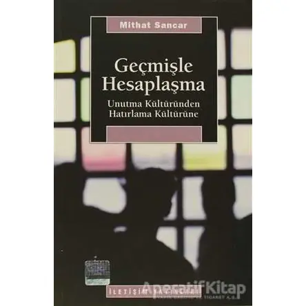 Geçmişle Hesaplaşma - Mithat Sancar - İletişim Yayınevi