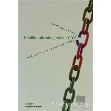Neoliberalizmin Gerçek 100’ü - Hayri Kozanoğlu - İletişim Yayınevi
