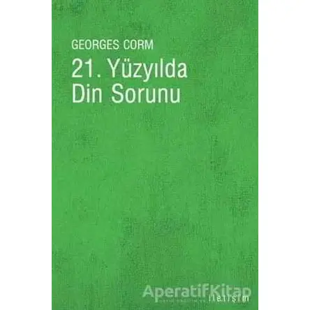 21. Yüzyılda Din Sorunu - Georges Corm - İletişim Yayınevi