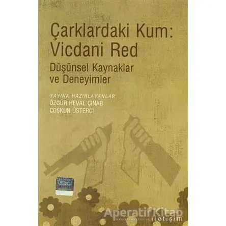 Çarklardaki Kum: Vicdani Red - Kolektif - İletişim Yayınevi
