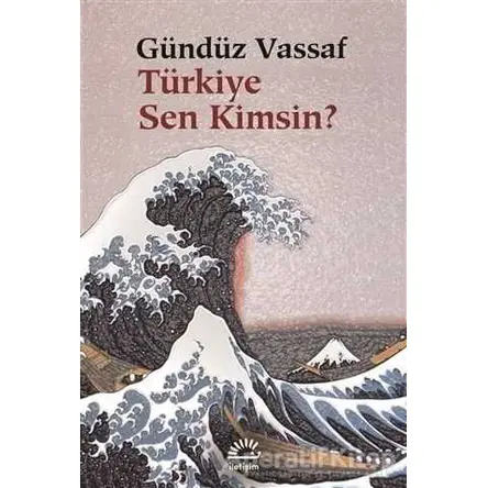 Türkiye Sen Kimsin? - Gündüz Vassaf - İletişim Yayınevi