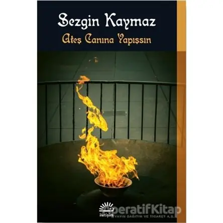 Ateş Canına Yapışsın - Sezgin Kaymaz - İletişim Yayınevi