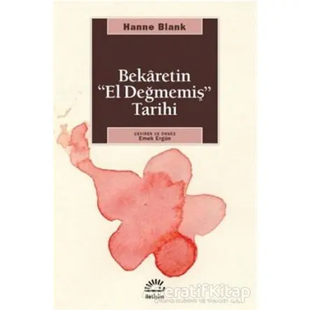 Bekaretin ’El Değmemiş’ Tarihi - Hanne Blank - İletişim Yayınevi