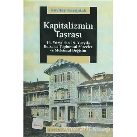 Kapitalizmin Taşrası - Sevilay Kaygalak - İletişim Yayınevi