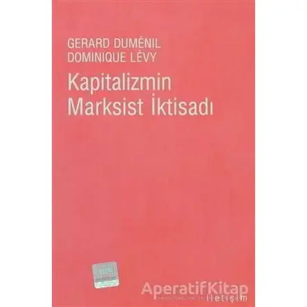 Kapitalizmin Marksist İktisadı - Gerard Dumenil - İletişim Yayınevi
