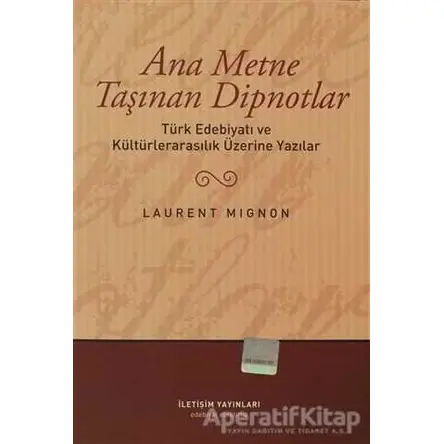 Ana Metne Taşınan Dipnotlar - Laurent Mignon - İletişim Yayınevi