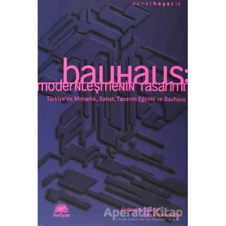 Bauhaus: Modernleşmenin Tasarımı - Derleme - İletişim Yayınevi