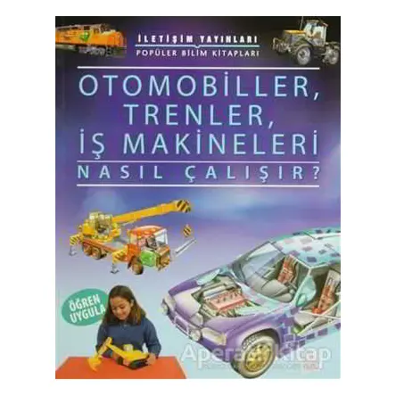 Otomobiller, Trenler, İş Makineleri Nasıl Çalışır? - Kolektif - İletişim Yayınevi