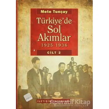 Türkiye’de Sol Akımlar 1925 - 1936 Cilt 2 - Mete Tunçay - İletişim Yayınevi