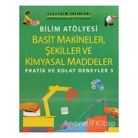 Basit Makineler, Şekiller Ve Kimyasal Maddeler - Jon Richards - İletişim Yayınevi