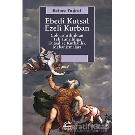 Ebedi Kutsal Ezeli Kurban - Saime Tuğrul - İletişim Yayınevi