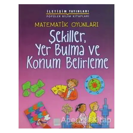 Matematik Oyunları - Şekiller, Yer Bulma ve Konum Belirleme - Andrew King - İletişim Yayınevi