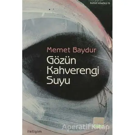 Gözün Kahverengi Suyu - Memet Baydur - İletişim Yayınevi
