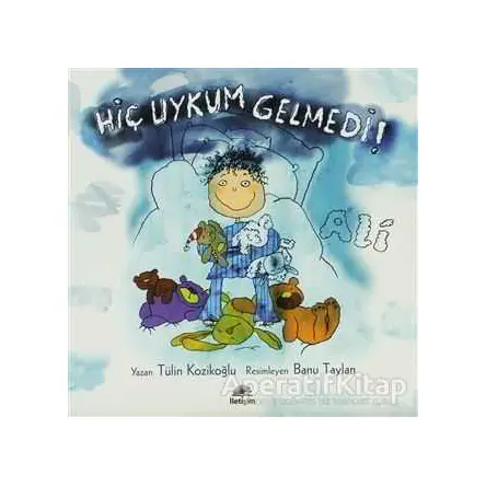 Hiç Uykum Gelmedi! Ali - Tülin Kozikoğlu - İletişim Yayınevi