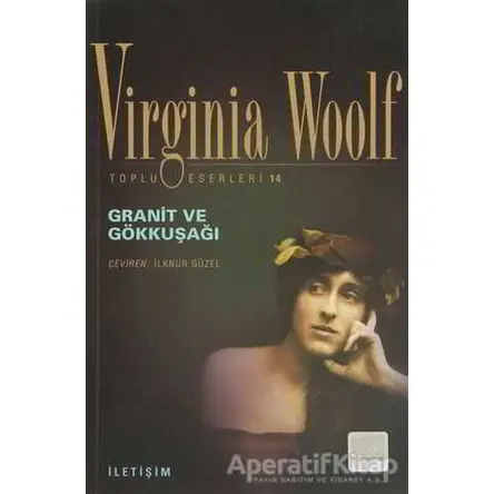 Granit ve Gökkuşağı - Virginia Woolf - İletişim Yayınevi