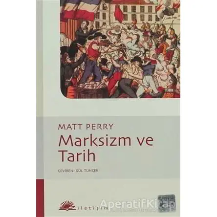 Marksizm ve Tarih - Matt Perry - İletişim Yayınevi