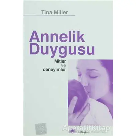 Annelik Duygusu - Tina Miller - İletişim Yayınevi