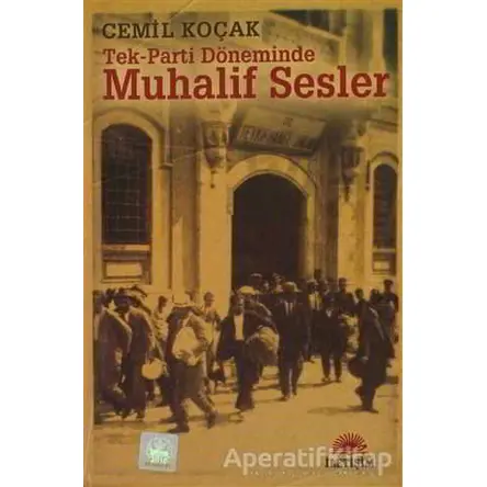 Tek-Parti Döneminde Muhalif Sesler - Cemil Koçak - İletişim Yayınevi