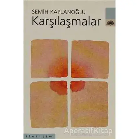 Karşılaşmalar - Semih Kaplanoğlu - İletişim Yayınevi