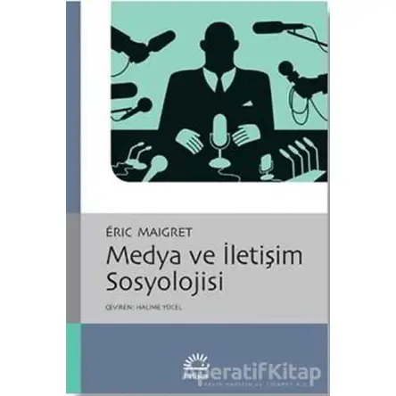 Medya ve İletişim Sosyolojisi - Eric Maigret - İletişim Yayınevi