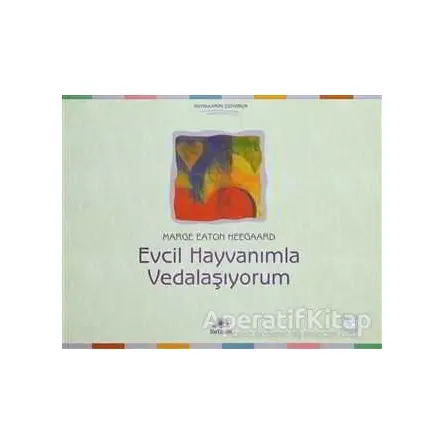 Evcil Hayvanımla Vedalaşıyorum - Marge Eaton Heegaard - İletişim Yayınevi