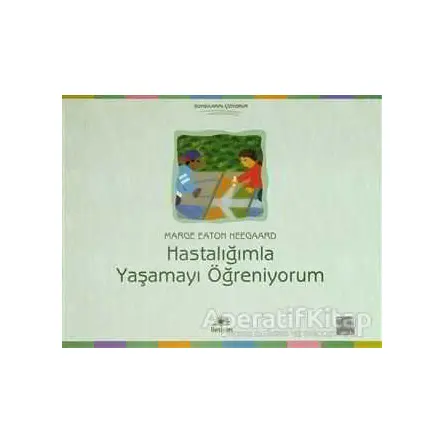 Hastalığımla Yaşamayı Öğreniyorum - Marge Eaton Heegaard - İletişim Yayınevi