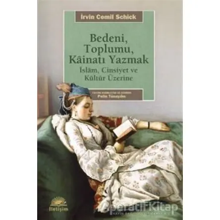 Bedeni, Toplumu, Kainati Yazmak - Irvin Cemil Schick - İletişim Yayınevi