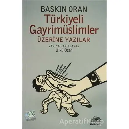 Türkiyeli Gayrimüslimler Üzerine Yazılar - Baskın Oran - İletişim Yayınevi