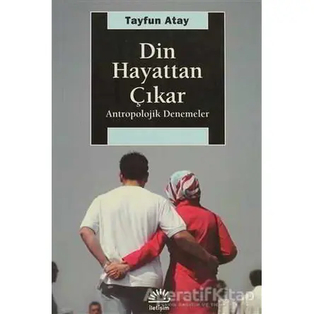 Din Hayattan Çıkar - Tayfun Atay - İletişim Yayınevi