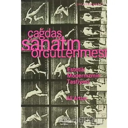 Çağdaş Sanatın Örgütlenmesi - Ali Artun - İletişim Yayınevi