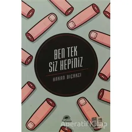 Ben Tek Siz Hepiniz - Hakan Bıçakcı - İletişim Yayınevi