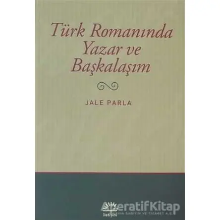 Türk Romanında Yazar ve Başkalaşım - Jale Parla - İletişim Yayınevi
