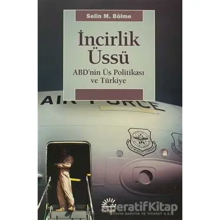 İncirlik Üssü - Selin M. Bölme - İletişim Yayınevi